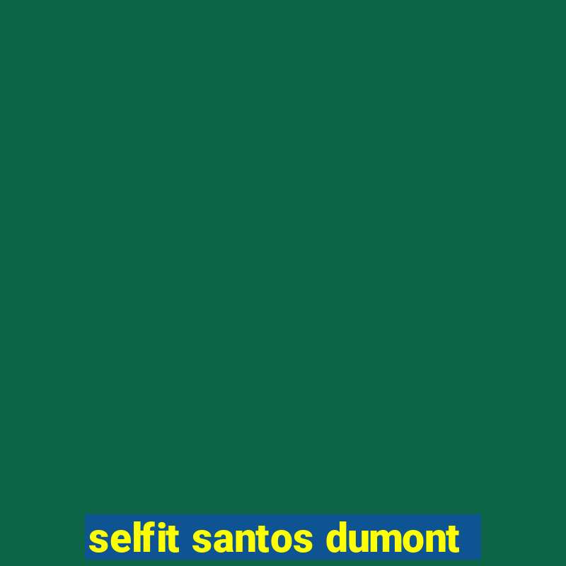 selfit santos dumont